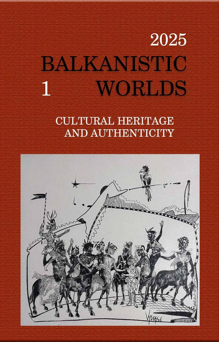 BALKANISTIC WORLDS  Volume I • Issue 1 • January 2025. CULTURAL HERITAGE AND AUTHENTICITY